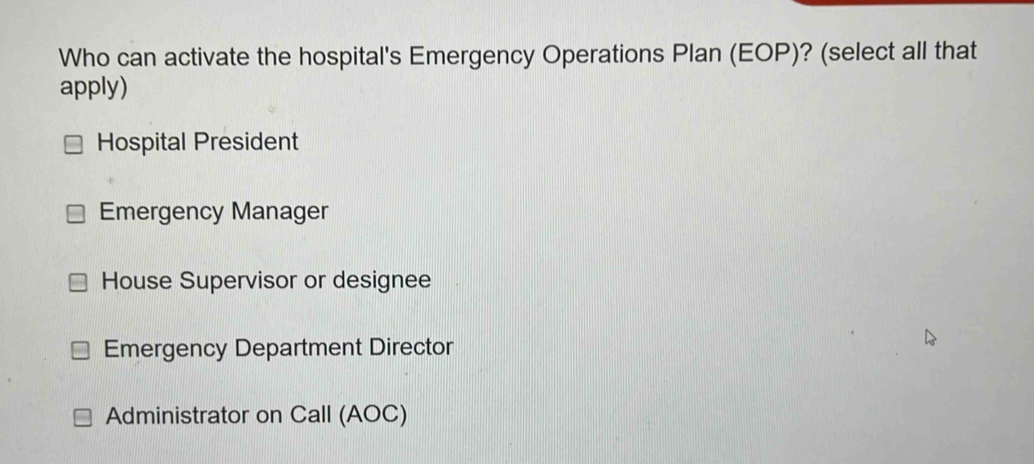 who can activate the hospitals emergency operations plan (eop)? (select all that apply)\n□ hospital president\n□ emergency manager\n□ house supervisor or designee\n□ emergency department director\n□ administrator on call (aoc)