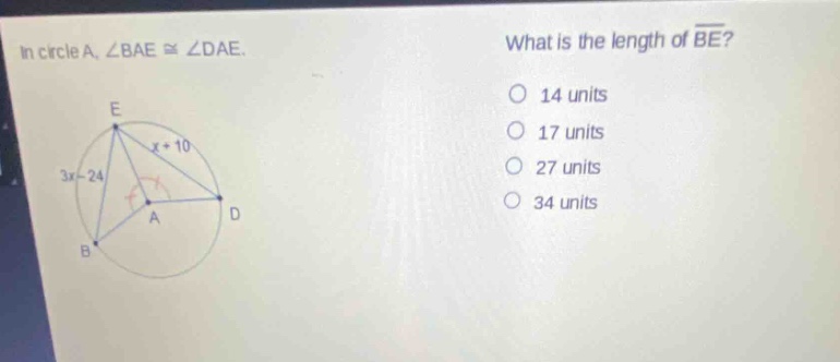 in circle a, ∠bae ≅ ∠dae. what is the length of (overline{be})? 14 units 17 units 27 units 34 units