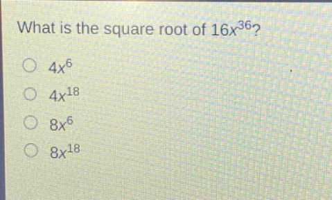 what is the square root of 16x^{36}?\n4x^{6}\n4x^{18}\n8x^{6}\n8x^{18}