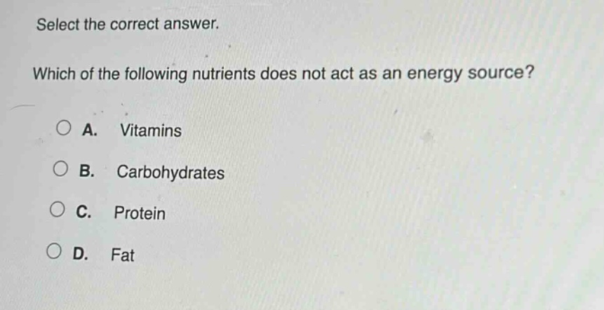 select the correct answer. which of the following nutrients does not act as an energy source? a. vitamins b. carbohydrates c. protein d. fat