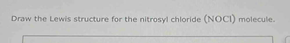 draw the lewis structure for the nitrosyl chloride (nocl) molecule.