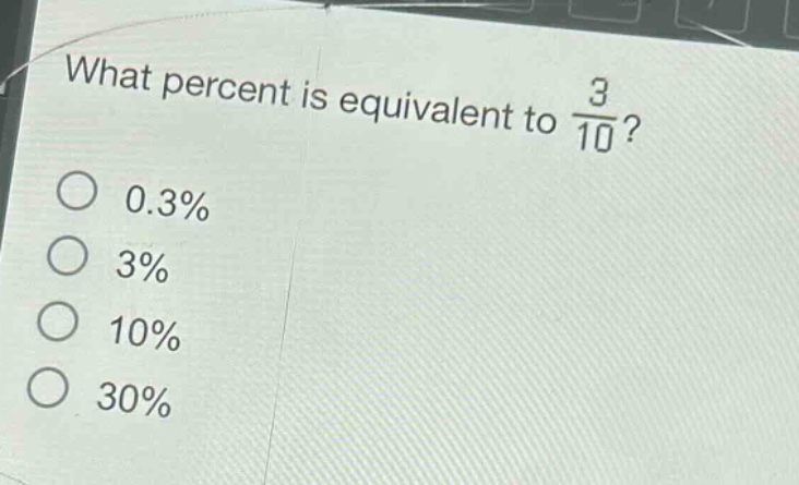 what percent is equivalent to $\frac{3}{10}$?\n0.3%\n3%\n10%\n30%