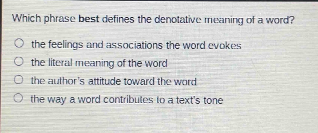 which phrase best defines the denotative meaning of a word?\no the feelings and associations the word evokes\no the literal meaning of the word\no the authors attitude toward the word\no the way a word contributes to a texts tone
