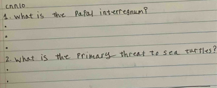 1. what is the papal interregnum?\n2. what is the primary threat to sea turtles?