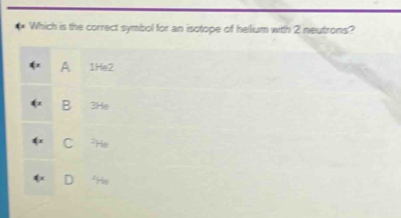 which is the correct symbol for an isotope of helium with 2 neutrons? a 1he2 b 3he c 2he d 4he