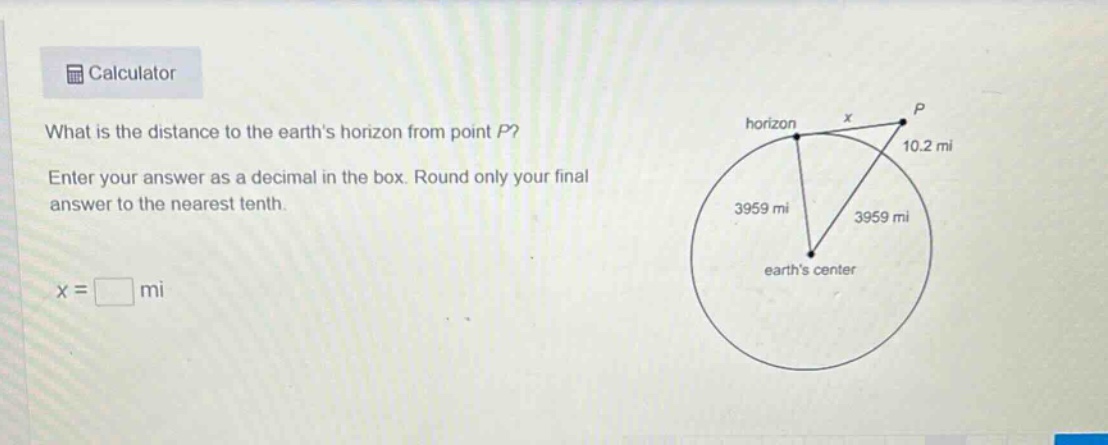 what is the distance to the earths horizon from point p? enter your answer as a decimal in the box. round only your final answer to the nearest tenth. x = mi