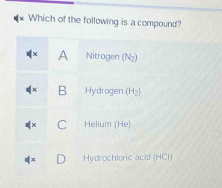 which of the following is a compound? a nitrogen (n₂) b hydrogen (h₂) c helium (he) d hydrochloric acid (hcl)