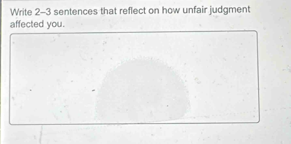 write 2–3 sentences that reflect on how unfair judgment affected you.