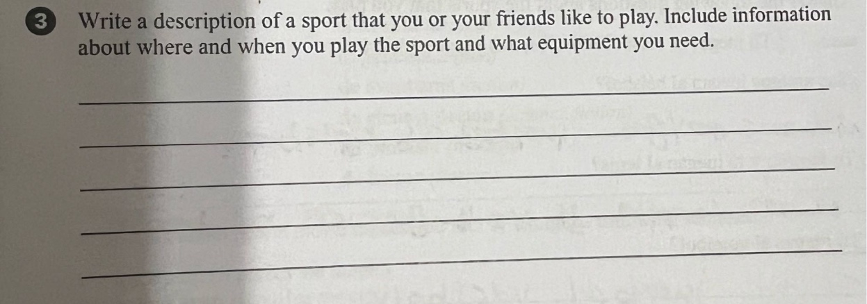 3 write a description of a sport that you or your friends like to play. include information about where and when you play the sport and what equipment you need.