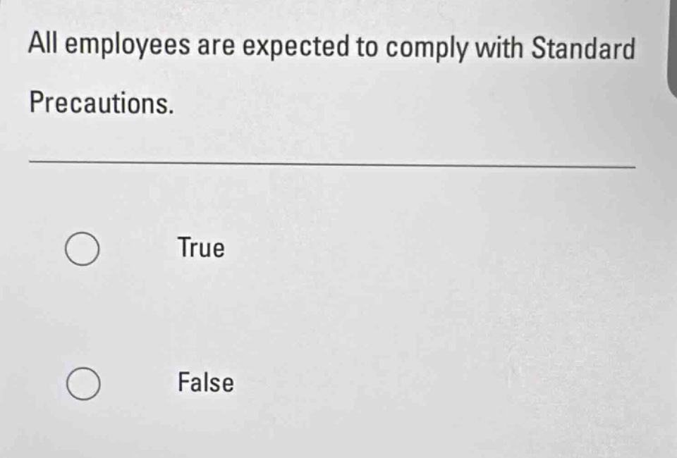 all employees are expected to comply with standard precautions.\ntrue\nfalse