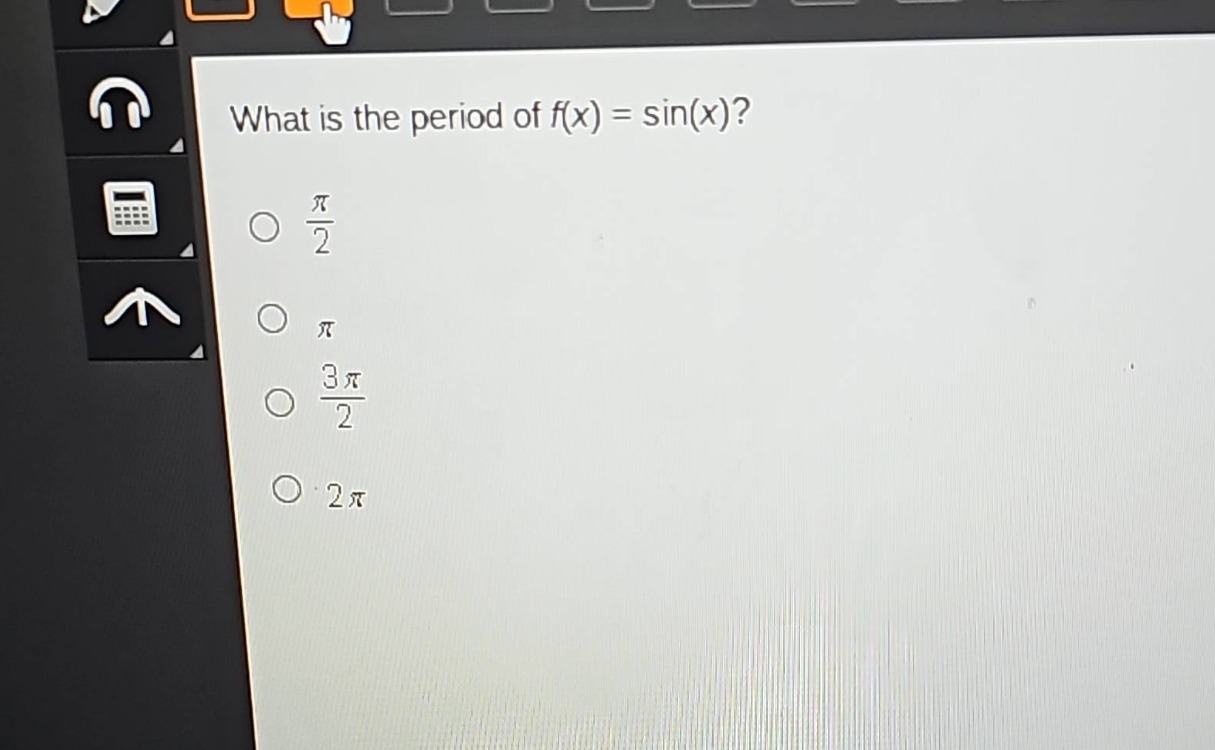 what is the period of f(x) = sin(x)?\n\\(\\frac{\\pi}{2})\\n\\(\\pi\\)\\n\\(\\frac{3\\pi}{2})\\n\\(2\\pi\\)