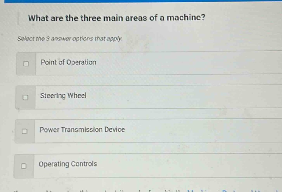 what are the three main areas of a machine? select the 3 answer options that apply. point of operation steering wheel power transmission device operating controls