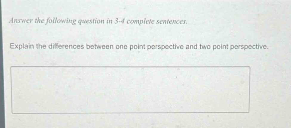 answer the following question in 3 - 4 complete sentences. explain the differences between one point perspective and two point perspective.