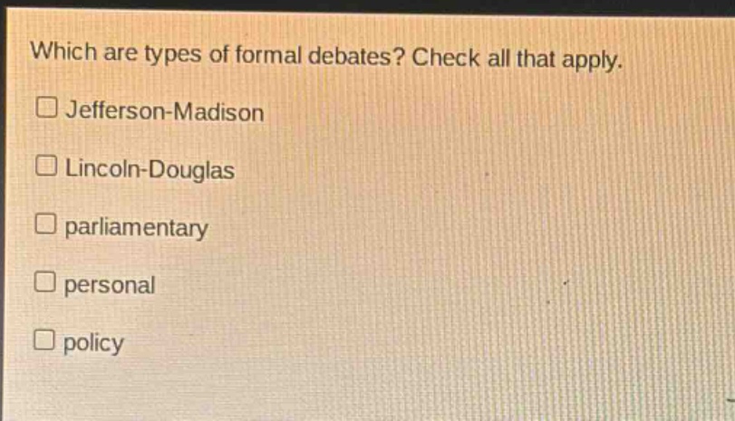 which are types of formal debates? check all that apply.\n□ jefferson - madison\n□ lincoln - douglas\n□ parliamentary\n□ personal\n□ policy