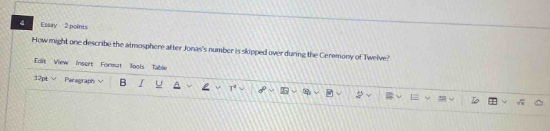essay 2 points\nhow might one describe the atmosphere after jonass number is skipped over during the ceremony of twelve?\nedit view insert format tools table\n12pt paragraph b i u a