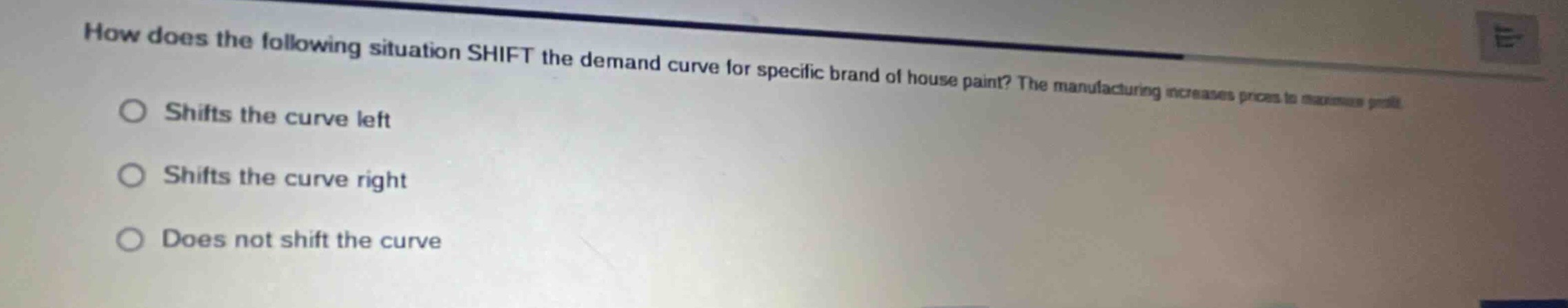 how does the following situation shift the demand curve for specific brand of house paint? the manufacturing increases prices to maximize profit. shifts the curve left shifts the curve right does not shift the curve