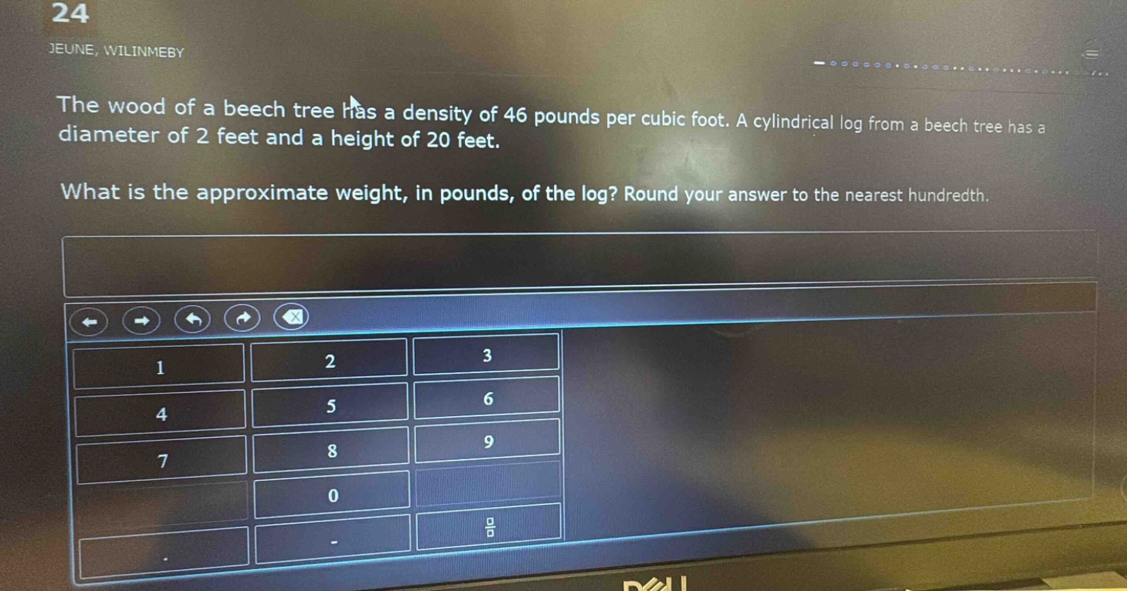 the wood of a beech tree has a density of 46 pounds per cubic foot. a cylindrical log from a beech tree has a diameter of 2 feet and a height of 20 feet. what is the approximate weight, in pounds, of the log? round your answer to the nearest hundredth.