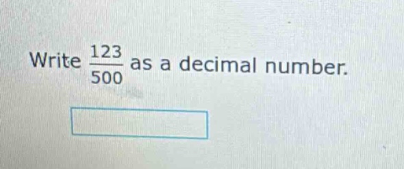 write $\frac{123}{500}$ as a decimal number.