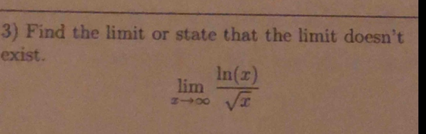 3) find the limit or state that the limit doesnt exist.\nlim(x→∞) (ln(x)/√x)