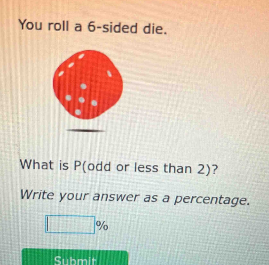 you roll a 6 - sided die. what is p(odd or less than 2)? write your answer as a percentage.