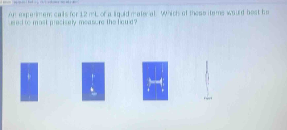 an experiment calls for 12 ml of a liquid material. which of these items would best be used to most precisely measure the liquid?