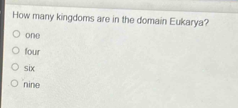 how many kingdoms are in the domain eukarya?\none\nfour\nsix\nnine