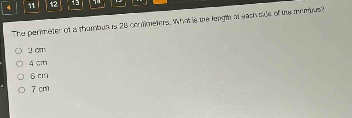 the perimeter of a rhombus is 28 centimeters. what is the length of each side of the rhombus?\n3 cm\n4 cm\n6 cm\n7 cm