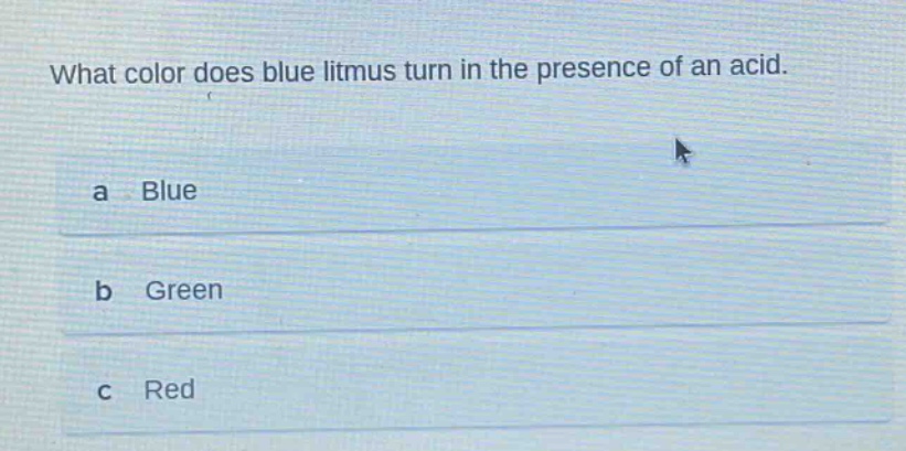 what color does blue litmus turn in the presence of an acid.\na blue\nb green\nc red