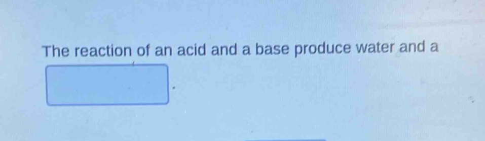 the reaction of an acid and a base produce water and a