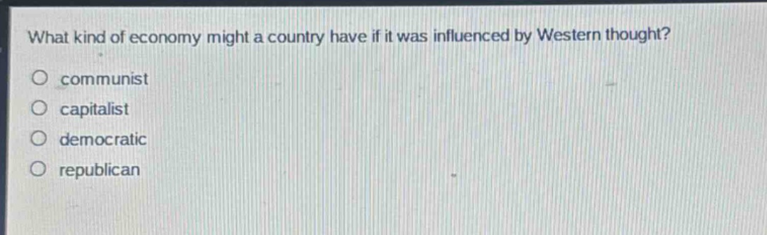 what kind of economy might a country have if it was influenced by western thought?\no communist\no capitalist\no democratic\no republican