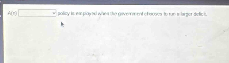 a(n) policy is employed when the government chooses to run a larger deficit.