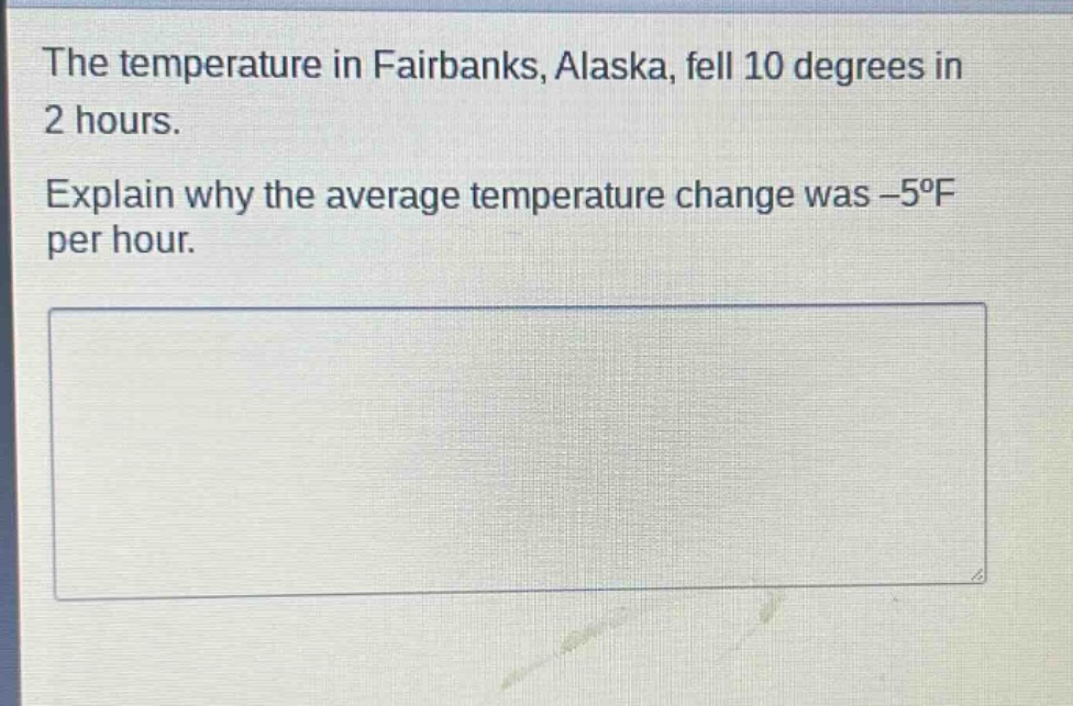 the temperature in fairbanks, alaska, fell 10 degrees in 2 hours. explain why the average temperature change was - 5°f per hour.
