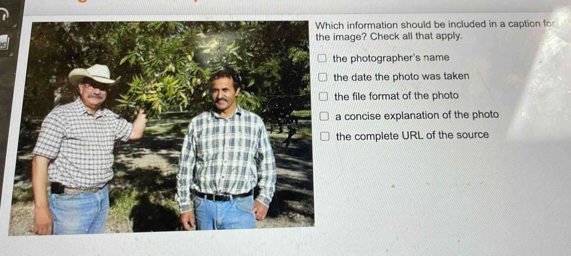 which information should be included in a caption for the image? check all that apply. the photographer’s name the date the photo was taken the file format of the photo a concise explanation of the photo the complete url of the source