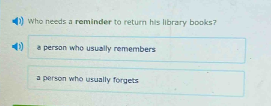 who needs a reminder to return his library books?\na person who usually remembers\na person who usually forgets