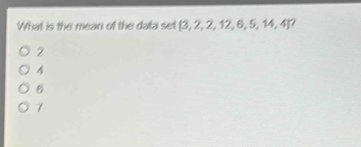 what is the mean of the data set 3, 2, 2, 12, 6, 5, 14, 4?\n2\n4\n6\n7