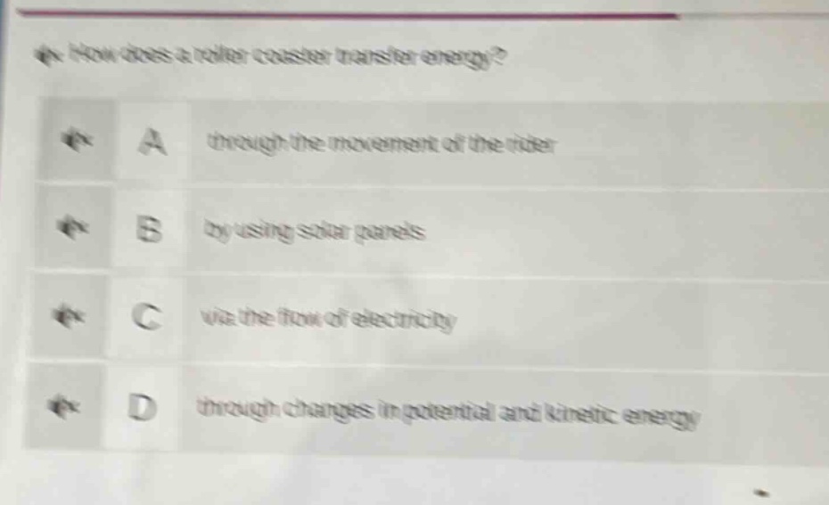 how does a roller coaster transfer energy?\na through the movement of the rider\nb by using solar panels\nc via the flow of electricity\nd through changes in potential and kinetic energy