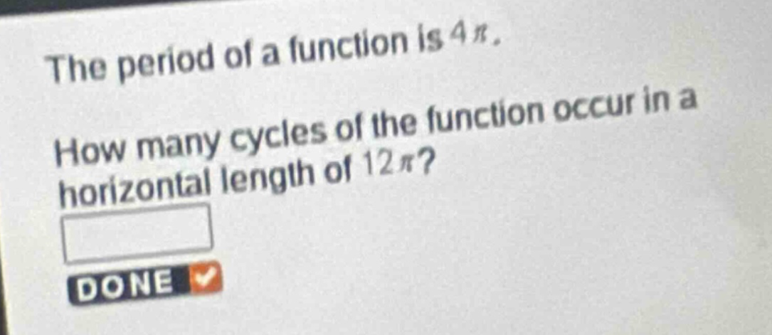the period of a function is $4pi$. how many cycles of the function occur in a horizontal length of $12pi$?