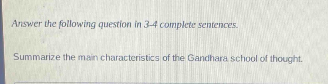 answer the following question in 3 - 4 complete sentences. summarize the main characteristics of the gandhara school of thought.