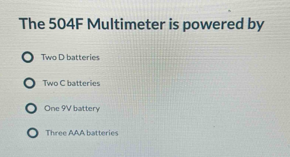 the 504f multimeter is powered by\ntwo d batteries\ntwo c batteries\none 9v battery\nthree aaa batteries