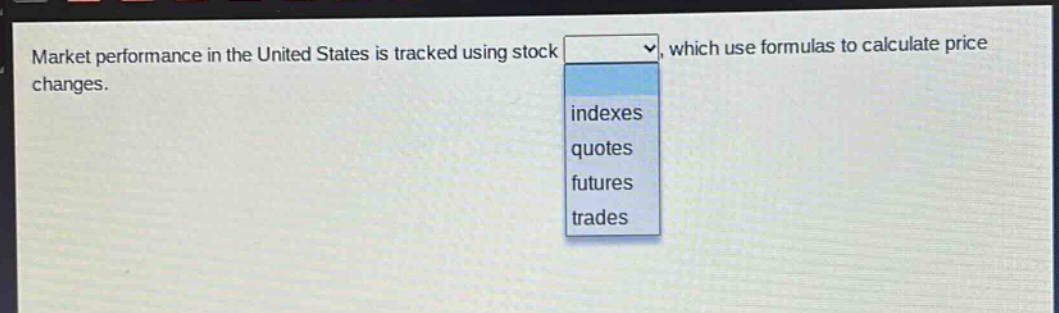 market performance in the united states is tracked using stock, which use formulas to calculate price changes. indexes quotes futures trades