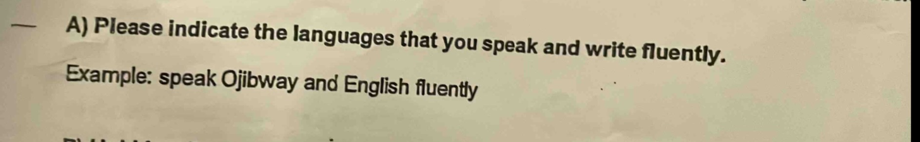 a) please indicate the languages that you speak and write fluently. example: speak ojibway and english fluently