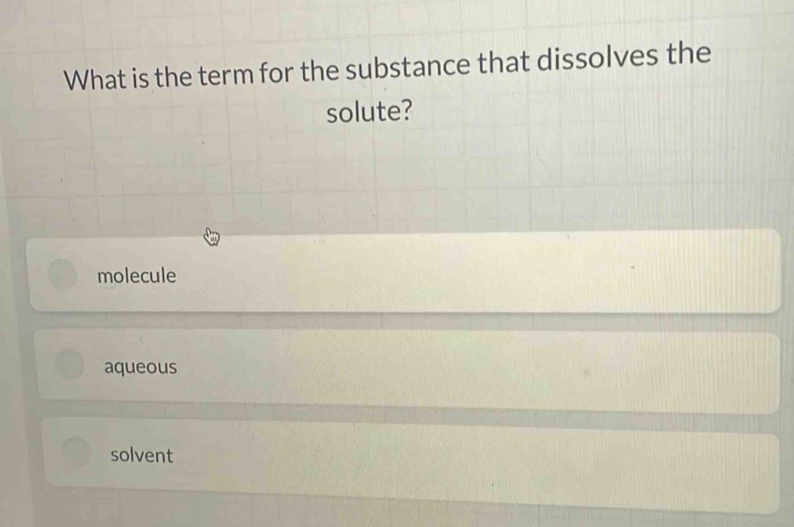what is the term for the substance that dissolves the solute?\nmolecule\naqueous\nsolvent