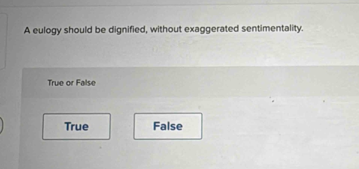 a eulogy should be dignified, without exaggerated sentimentality. true or false