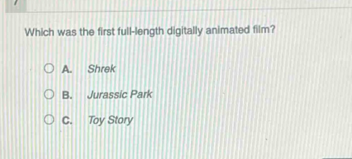 which was the first full - length digitally animated film?\na. shrek\nb. jurassic park\nc. toy story