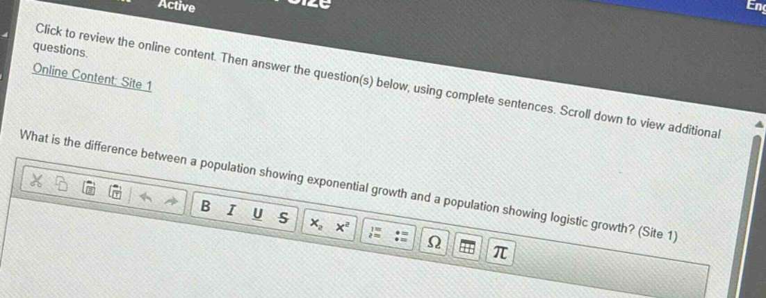 click to review the online content. then answer the question(s) below, using complete sentences. scroll down to view additional questions. online content: site 1 what is the difference between a population showing exponential growth and a population showing logistic growth? (site 1)