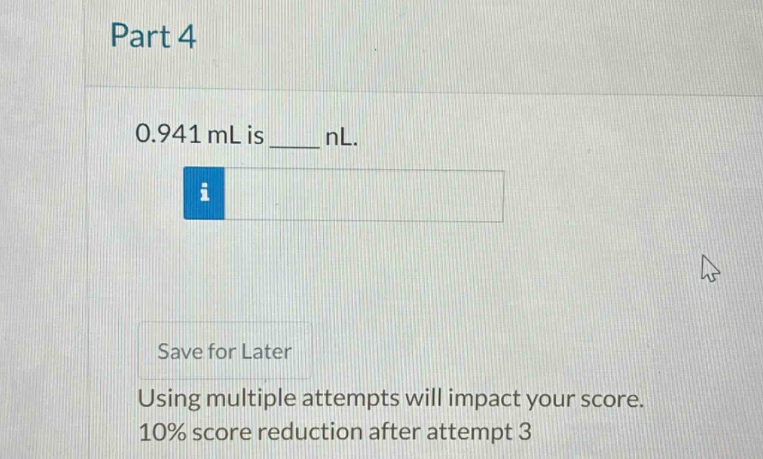 part 4\n0.941 ml is ____ nl.\nsave for later\nusing multiple attempts will impact your score.\n10% score reduction after attempt 3
