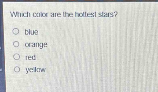 which color are the hottest stars?\nblue\norange\nred\nyellow