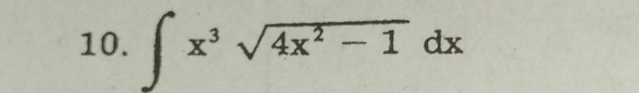 10. $int x^{3}sqrt{4x^{2}-1}mathrm{d}x$