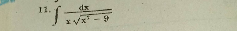 11. $int\frac{dx}{xsqrt{x^{2}-9}}$