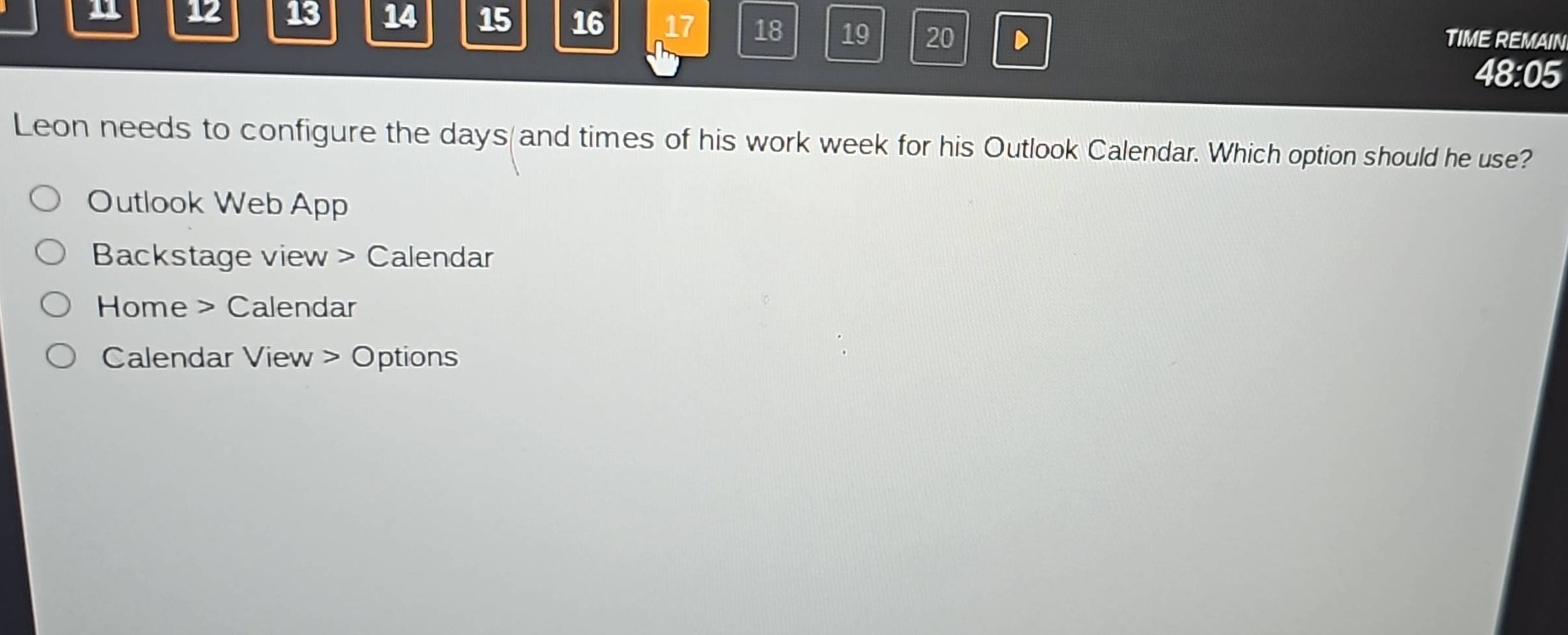 leon needs to configure the days and times of his work week for his outlook calendar. which option should he use?\noutlook web app\nbackstage view > calendar\nhome > calendar\ncalendar view > options